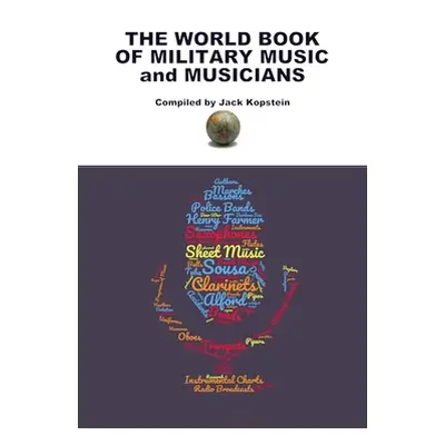 "The World Book of Military Music and Musicians" - "" ("Kopstein Jack")