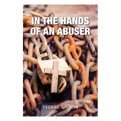 "In the Hands of an Abuser" - "" ("Griffin Yvonne")