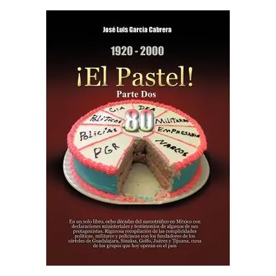 "1920-2000 El Pastel! Parte DOS: En Un Solo Libro, Ocho Decadas del Narcotrafico En Mexico Con D