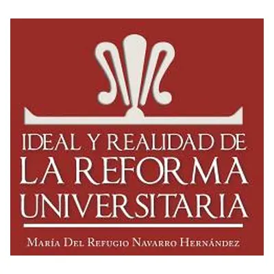 "Ideal y Realidad de La Reforma Universitaria" - "" ("Hernandez Maria Del Refugio Navarro")