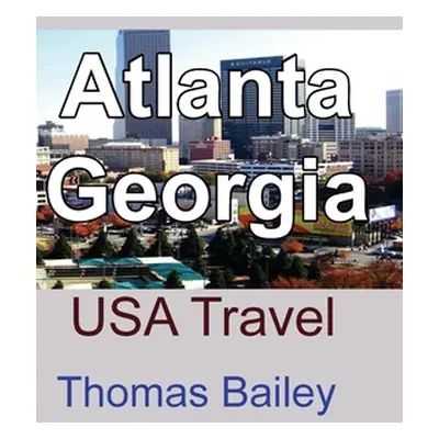 "Atlanta, Georgia: USA Travel" - "" ("Bailey Thomas")