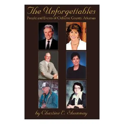 "The Unforgettables: People and Events of Cleburne County, Arkansas" - "" ("Shumway Chastine E."