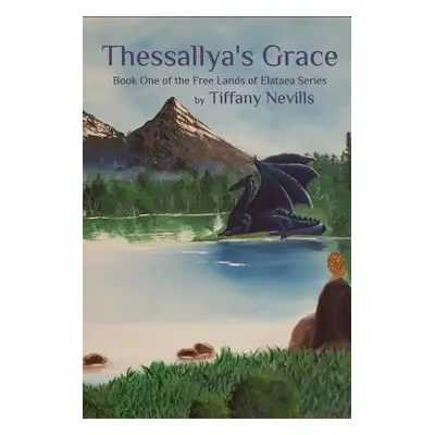 "Thessallya's Grace: Book One of the Free Lands of Elataea Series" - "" ("Nevills Tiffany")