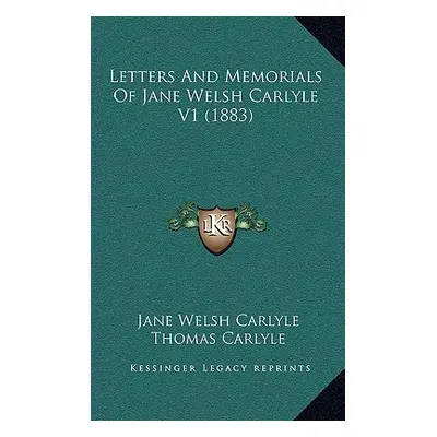 "Letters And Memorials Of Jane Welsh Carlyle V1 (1883)" - "" ("Carlyle Jane Welsh")