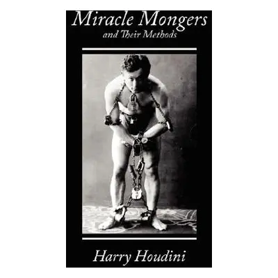 "Miracle Mongers and Their Methods" - "" ("Harry Houdini Houdini")