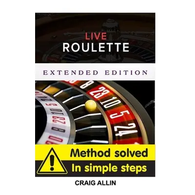 "Live Roulette Method Solved In Simple Steps Extended Editon: Live roulette mehod" - "" ("Allin 