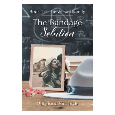 "The Bandage Solution: Book 1 - The Wilson Family" - "" ("Richards Marianne")