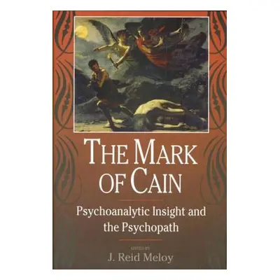 "The Mark of Cain: Psychoanalytic Insight and the Psychopath" - "" ("Meloy J. Reid")