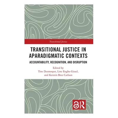 "Transitional Justice in Aparadigmatic Contexts: Accountability, Recognition, and Disruption" - 