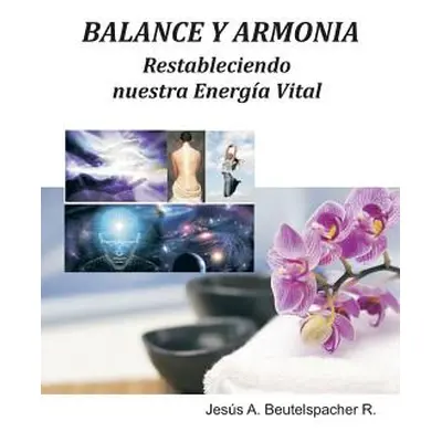 "Balance y Armonia, Restableciendo Nuestra Energia Vital" - "" ("Beutelspacher Rodriguez Jesus A