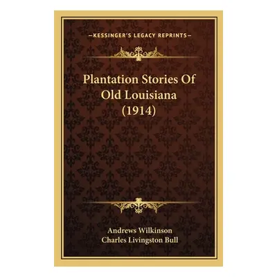 "Plantation Stories Of Old Louisiana (1914)" - "" ("Wilkinson Andrews")