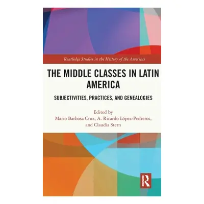 "The Middle Classes in Latin America: Subjectivities, Practices, and Genealogies" - "" ("Barbosa