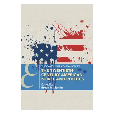 "The Cambridge Companion to the Twentieth-Century American Novel and Politics" - "" ("Santin Bry