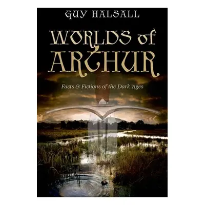 "Worlds of Arthur: Facts & Fictions of the Dark Ages" - "" ("Halsall Guy")