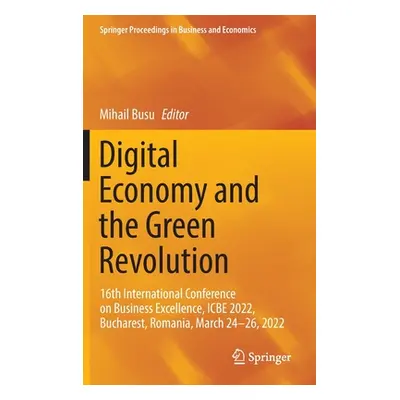 "Digital Economy and the Green Revolution: 16th International Conference on Business Excellence,