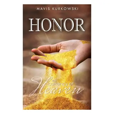 "Honor the Currency of Heaven" - "" ("Kurkowski Mavis")