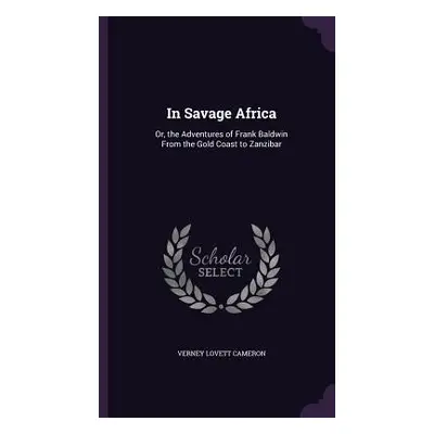 "In Savage Africa: Or, the Adventures of Frank Baldwin From the Gold Coast to Zanzibar" - "" ("C