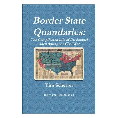 "Border State Quandaries: The Complicated Life of Dr. Samuel Allen during the Civil War" - "" ("