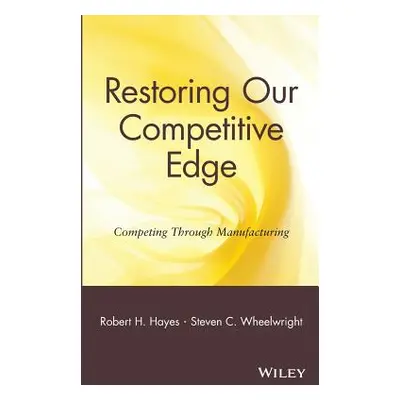 "Restoring Our Competitive Edge: Competing Through Manufacturing" - "" ("Hayes Robert H.")