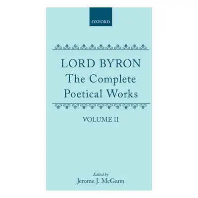 "The Complete Poetical Works: Volume II: Childe Harold's Pilgrimage" - "" ("Byron George Gordon"