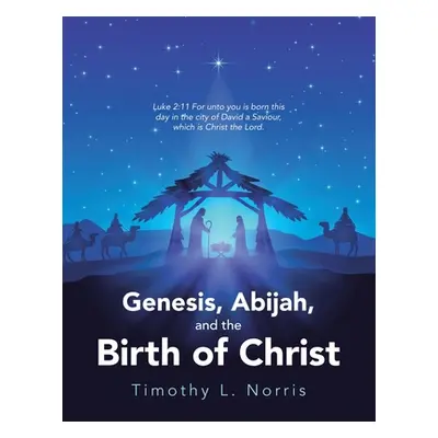 "Genesis, Abijah, and the Birth of Christ" - "" ("Norris Timothy L.")