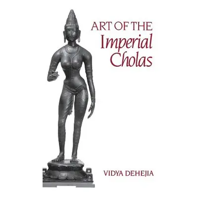 "Art of the Imperial Cholas" - "" ("Dehejia Vidya")