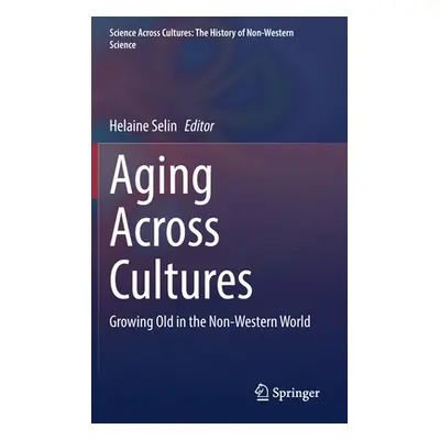 "Aging Across Cultures: Growing Old in the Non-Western World" - "" ("Selin Helaine")