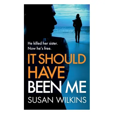 "It Should Have Been Me: A gripping psychological thriller" - "" ("Wilkins Susan")