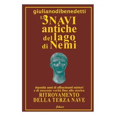 "Le 3 Navi Antiche del Lago Di Nemi" - "" ("Di Benedetti Giuliano")