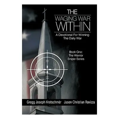 "The Waging War Within-A Devotional for Winning the Daily War" - "" ("Kretschmer Gregg Joseph")