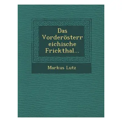 "Das Vorderosterreichische Frickthal..." - "" ("Lutz Markus")