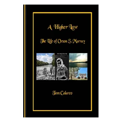 "A Higher Law: The Life of Orson S. Murray" - "" ("Calarco Tom")