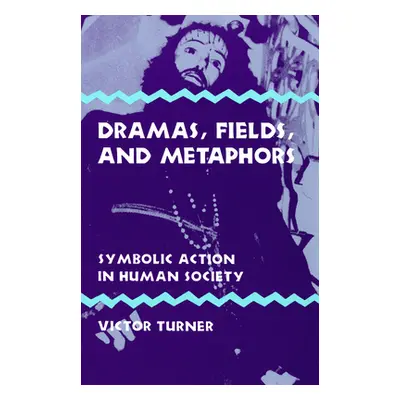 "Dramas, Fields, and Metaphors: Symbolic Action in Human Society" - "" ("Turner Victor")