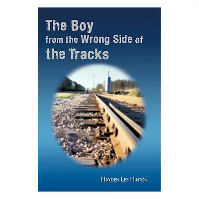 "The Boy from the Wrong Side of the Tracks" - "" ("Hinton Hayden Lee")