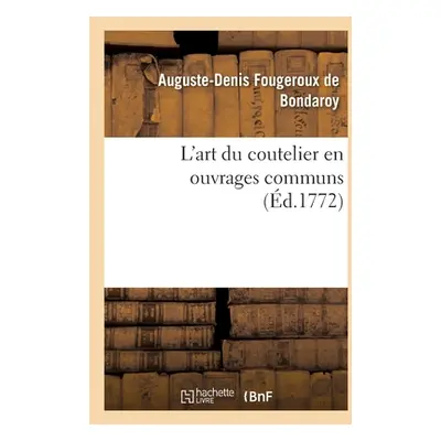 "L'Art Du Coutelier En Ouvrages Communs" - "" ("Fougeroux De Bondaroy Auguste-Denis")