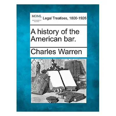 "A history of the American bar." - "" ("Warren Charles")