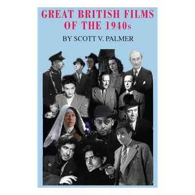 "Great British Films of the 1940s" - "" ("Palmer Scott V.")