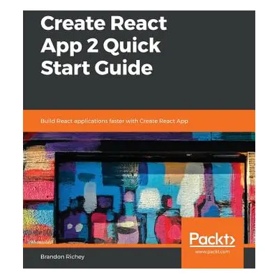 "Create React App 2.0 Quick Start Guide" - "" ("Richey Brandon")