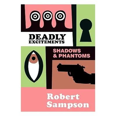 "Deadly Excitements: Shadows Phantoms" - "" ("Sampson Robert")