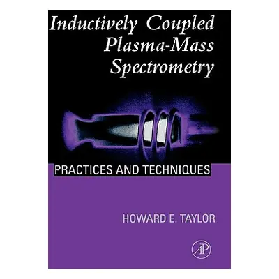 "Inductively Coupled Plasma-Mass Spectrometry: Practices and Techniques" - "" ("Taylor Howard E.