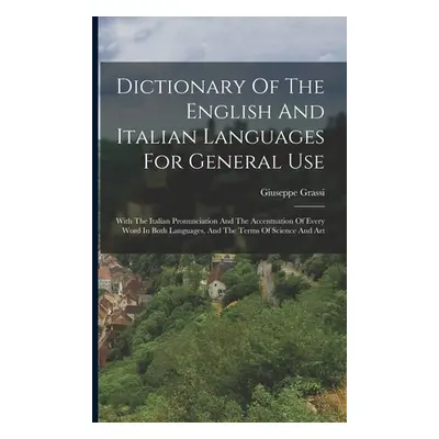 "Dictionary Of The English And Italian Languages For General Use: With The Italian Pronunciation