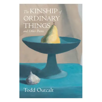 "The Kinship of Ordinary Things and Other Poems" - "" ("Outcalt Todd")