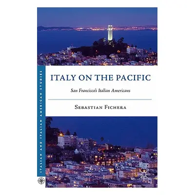 "Italy on the Pacific: San Francisco's Italian Americans" - "" ("Fichera S.")