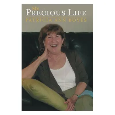 "My Precious Life" - "" ("Boyes Patricia Ann")