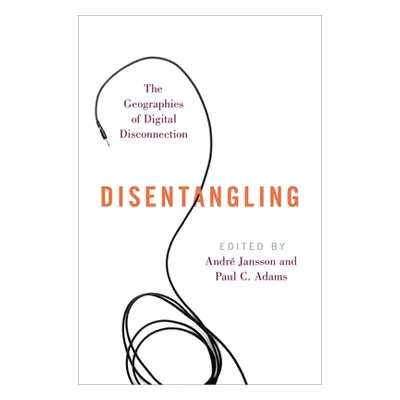 "Disentangling: The Geographies of Digital Disconnection" - "" ("Jansson Andr")