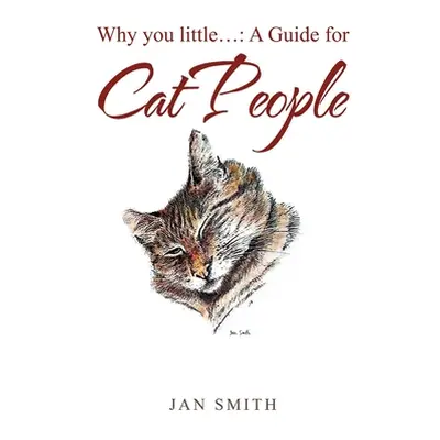 "Why You Little. . .: a Guide for Cat People" - "" ("Smith Jan")