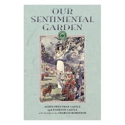 "Our Sentimental Garden" - "" ("Agnes Sweetman Castle")