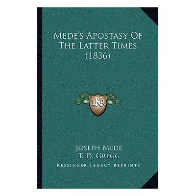 "Mede's Apostasy Of The Latter Times (1836)" - "" ("Mede Joseph")