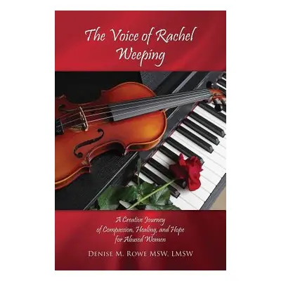 "The Voice of Rachel Weeping" - "" ("Rowe Msw Lmsw Denise M.")