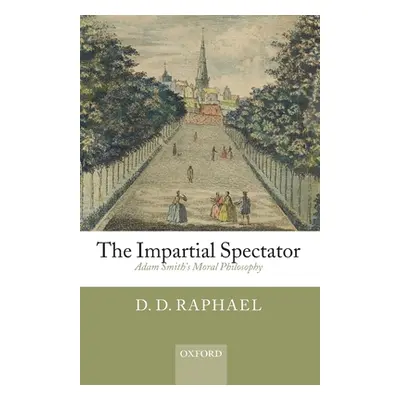 "Impartial Spectator: Adam Smith's Moral Philosophy" - "" ("Raphael D. D.")